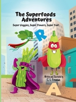 The Superfoods Adventures: Super Veggies, Super Powers, Super Fun! B0GDMQJ12W Book Cover