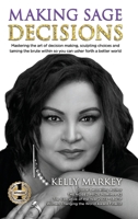 Making Sage Decisions : Mastering the Art of Decision Making, Sculpting Choices and Taming the Brute Within So You Can Usher Forth a Better World 1637925999 Book Cover