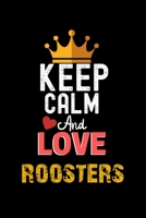 Keep Calm And Love roosters Notebook - roosters Funny Gift: Lined Notebook / Journal Gift, 120 Pages, 6x9, Soft Cover, Matte Finish 1673942636 Book Cover