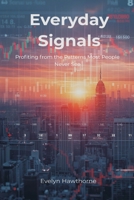 Everyday Signals: Profiting from the Patterns Most People Never See 9371771577 Book Cover