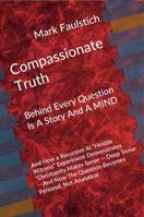 Compassionate Truth: Behind Every Question Is A Story And A MIND B0GCSTHHTQ Book Cover