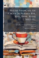 Poètes Français, Ou Choix De Poésies Xve, Xvie, Xviie, Xviiie Siècles... 1278427996 Book Cover