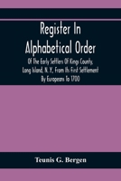 Register In Alphabetical Order, Of The Early Settlers Of Kings County, Long Island, N. Y., From Its First Settlement By Europeans To 1700; With Contri 9354411673 Book Cover