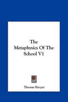 The Metaphysics Of The School V1 1276351623 Book Cover