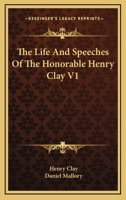 The Life and Speeches of Henry Clay; Volume 1 1275846564 Book Cover