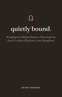 Quietly Bound: Breaking the Hidden Patterns That Keep You from Freedom, Wholeness, and Abundance B0HBRZMZMK Book Cover