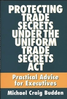 Protecting Trade Secrets Under the Uniform Trade Secrets Act: Practical Advice for Executives 1567200168 Book Cover