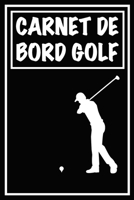 CARNET DE BORD GOLF: Cahier de notes pour un passionné de golf | Livret de suivi statistique de score de golf avec tableaux | Carnet d’entraînement ... | Cadeau idéal pour golfeur B084DH3YGD Book Cover