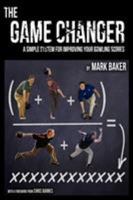 The Game Changer: A Simple System for Improving Your Bowling Scores 1604947748 Book Cover