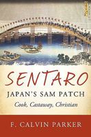 Sentaro, Japan's Sam Patch: Cook, Castaway, Christian 1440198381 Book Cover
