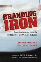 Branding Iron: Branding Lessons from the Meltdown of the US Auto Industry 1933199040 Book Cover