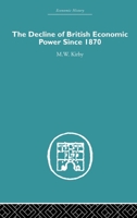 The Decline of British Economic Power Since 1870 (Economic History) 1138865311 Book Cover