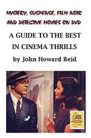 Mystery, Suspense, Film Noir and Detective Movies on DVD: A Guide to the Best in Cinema Thrills 0557122236 Book Cover