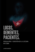 Locos, dementes, pacientes.: Psiquiatría y gestión de la locura en Cuba. (Spanish Edition) 6501211832 Book Cover