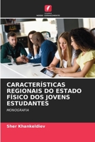 CARACTERÍSTICAS REGIONAIS DO ESTADO FÍSICO DOS JOVENS ESTUDANTES: MONOGRAFIA 6206399117 Book Cover