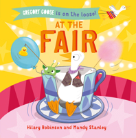 At the Fair : Gregory Goose Is on the Loose 1684641454 Book Cover