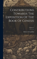 Contributions Towards The Exposition Of The Book Of Genesis; Volume 2 1022602543 Book Cover