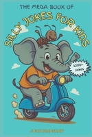 The Mega Book of Silly Jokes for Kids: 1200 + Jokes B0F3VT1YD7 Book Cover