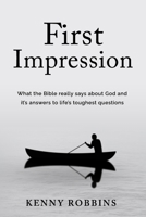 First Impression: What the Bible really says about God and its answers to life's toughest questions B0BRLVQQ9T Book Cover