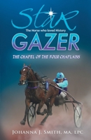 STAR GAZER THE HORSE WHO LOVED HISTORY: THE CHAPEL OF THE FOUR CHAPLAINS 1662905203 Book Cover