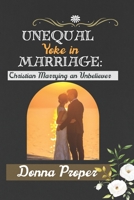 UNEQUAL YOKE IN MARRIAGE: Christian Marrying an Unbeliever B0C87PWXM6 Book Cover