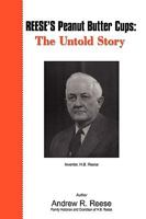Reese's Peanut Butter Cups: The Untold Story: Inventor, H.B. Reese 0595487076 Book Cover