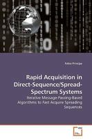 Rapid Acquisition in Direct-Sequence/Spread-Spectrum Systems: Iterative Message-Passing-Based Algorithms to Fast Acquire Spreading Sequences 3639191935 Book Cover