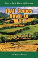 It All Comes Down to W.E.!: A Solid Work Ethic Is Key to Your Success 1491842377 Book Cover
