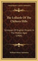 The Lollards Of The Chiltern Hills: Glimpses Of English Dissent In The Middle Ages 1013975596 Book Cover