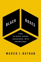 Black Boxes: How Science Turns Ignorance Into Knowledge 0190095482 Book Cover