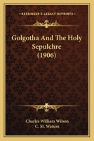 Golgotha and the Holy Sepulchre 143708740X Book Cover