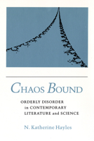 Chaos Bound: Orderly Disorder in Contemporary Literature and Science 0801497019 Book Cover