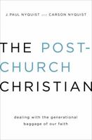 The Post-Church Christian: Dealing with the Generational Baggage of Our Faith 0802406408 Book Cover