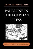 Palestine in the Egyptian Press: From al-Ahram to al-Ahali 0739117858 Book Cover