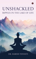 Unshackled - Ripples In The Lake Of Life B0FFTL9HMC Book Cover