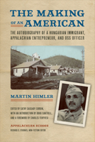 The Making of an American: The Autobiography of a Hungarian Immigrant, Appalachian Entrepreneur, and OSS Officer 1621904512 Book Cover