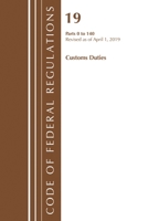 Code of Federal Regulations, Title 19 Customs Duties 0-140, Revised as of April 1, 2019 1641438096 Book Cover