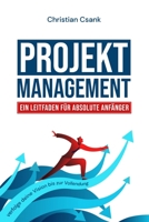 PROJEKT MANAGEMENT ein Leitfaden für absolute Anfänger: Verfolge deine Vision bis zur Vollendung B0CKWB6BBZ Book Cover