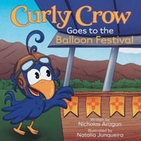 Curly Crow Goes to the Balloon Festival: A Children's Book About Facing Fear for Kids Ages 4-8 1957701242 Book Cover