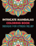 Intricate Mandalas Coloring Book Designs for Stress Relief: 100 Adult Coloring Book Stress Relieving Designs For Relaxation ...100 Greatest Mandalas ... Book Adult Coloring Book with Images Stress 167903958X Book Cover