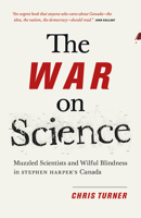 The War on Science: Muzzled Scientists and Wilful Blindness in Stephen Harper's Canada 1771004312 Book Cover