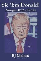 Sic ‘Em Donald!: Dialogue with a Patriot 1793986991 Book Cover