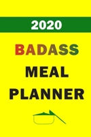2020 Badass Meal Planner: Track And Plan Your Meals Weekly In 2020 (52 Weeks Food Planner Journal Log Calendar): 2020 Monthly Meal Planner Agenda Notebook Calendar, Weekly Meal Planner Pad Journal, Me 1711872059 Book Cover