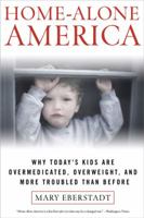 Home-Alone America: The Hidden Toll of Day Care, Behavioral Drugs, and Other Parent Substitutes 1595230041 Book Cover