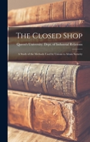 The Closed Shop: a Study of the Methods Used by Unions to Attain Security 1013649664 Book Cover