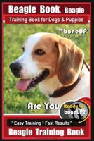 Beagle Book, Beagle Training Book for Dogs & Puppies By BoneUP DOG Training: Are You Ready to Bone up? Easy Training * Fast Results Beagle Training Book 1720911622 Book Cover