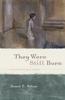 They Were Still Born: Personal Stories about Stillbirth 1442204125 Book Cover