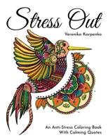 Stress Out: An Anti-Stress Coloring Book With Calming Quotes B09GXD7QBT Book Cover