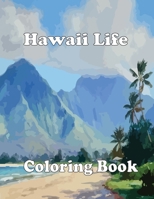 Hawaii Life Coloring Book: An Adult Coloring Book Featuring Tropical Hawaiian Scenes, Exotic Animal and Flower Designs and Stunning Island Landscapes B08D4Y27TH Book Cover
