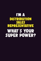 I'M A Distribution Sales Representative, What's Your Super Power?: 6X9 120 pages Career Notebook Unlined Writing Journal 170612483X Book Cover